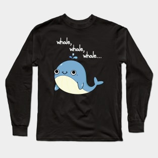 Whale, Whale, Whale Cute Whale Pun Long Sleeve T-Shirt